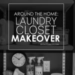 Around the Home: Laundry Closet Makeover