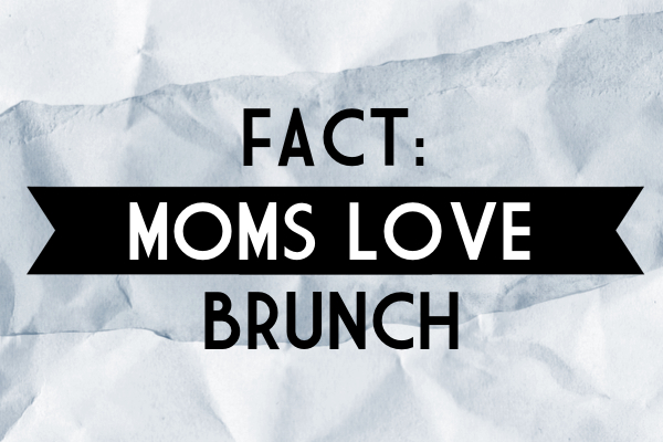 Mother’s Day Brunch Ideas!