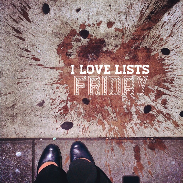 I love lists, Friday!