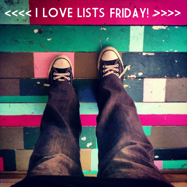 I love lists, Friday!