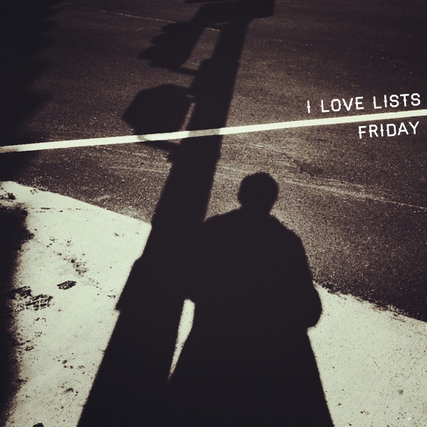 I love lists, Friday!