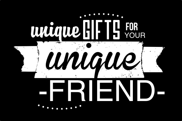 Unique Gifts for your Unique Friend