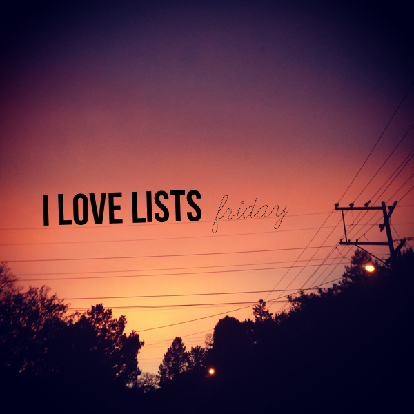 I love lists, Friday!