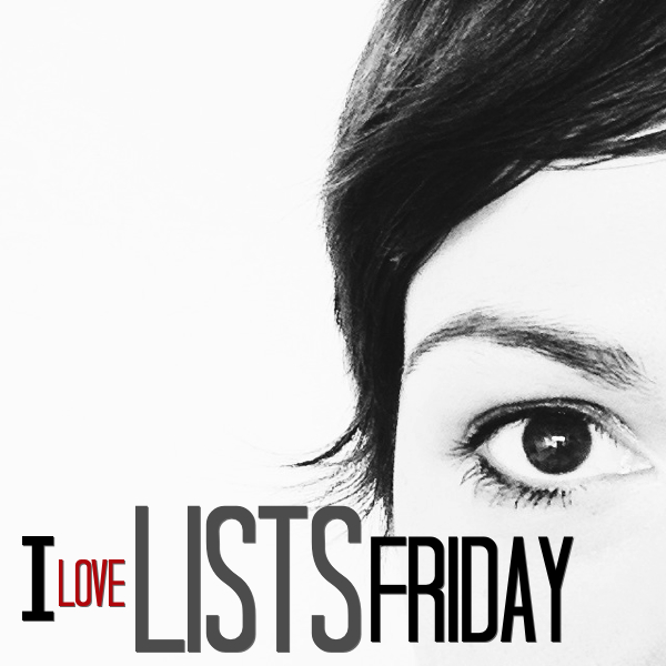 I love lists, Friday!