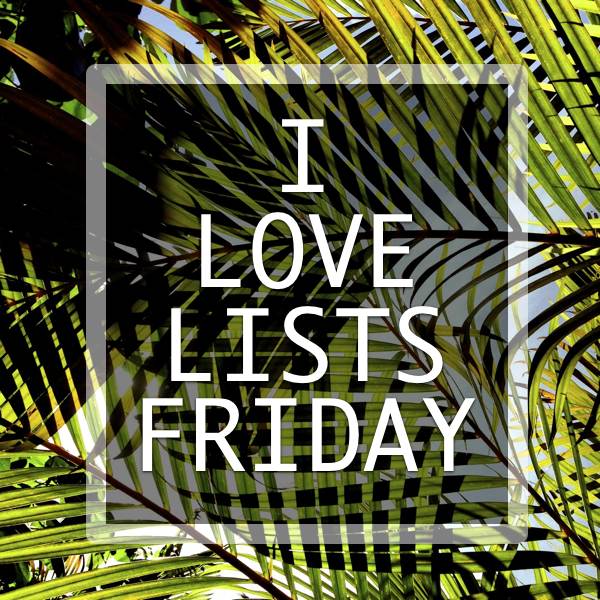 I love lists, Friday!