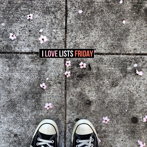 I love lists, Friday!