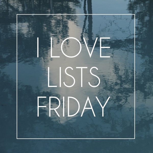 I love lists, Friday!