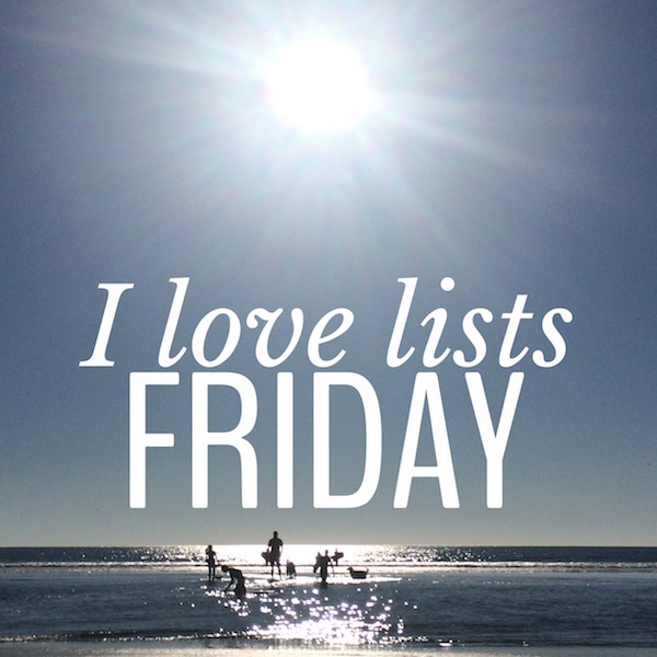 I love lists, Friday!