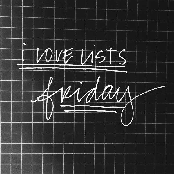 I love lists, Friday!