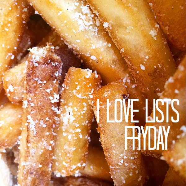 I love lists, Friday!