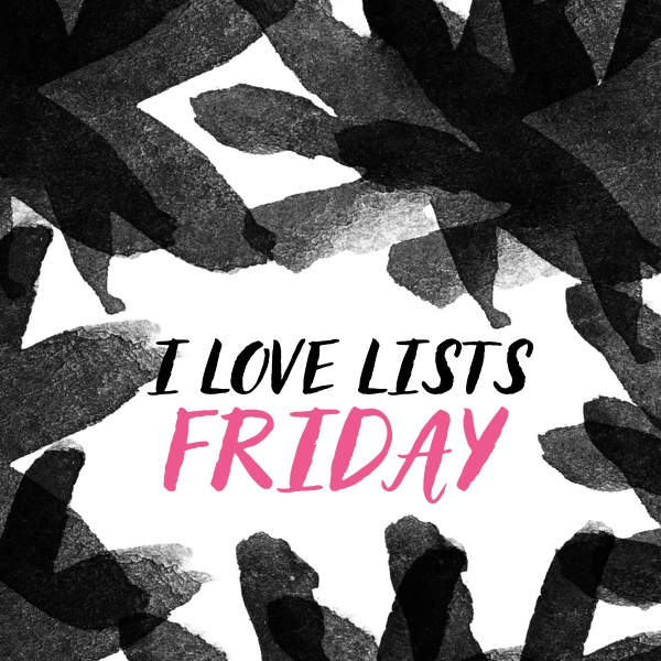 I LOVE LISTS FRIDAY!