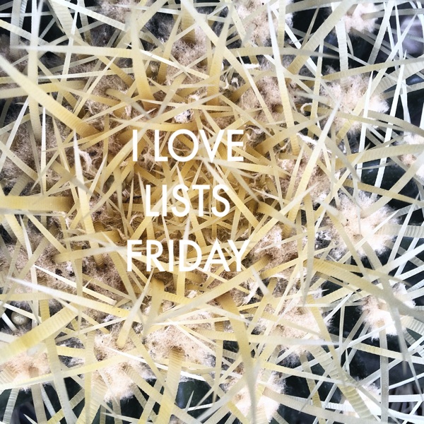 I love lists, Friday!