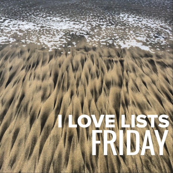 I love lists, Friday!