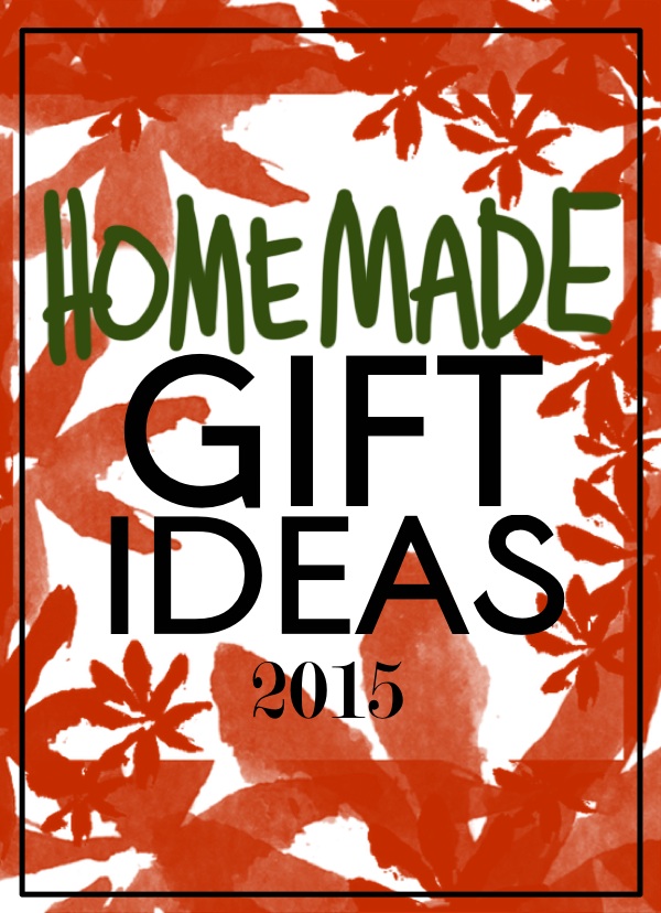 Homemade Gift Ideas 2015