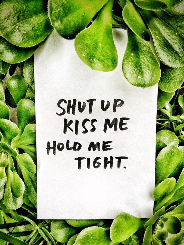 Shut up kiss me hold me tight/ I LOVE LISTS on Shutterbean.com