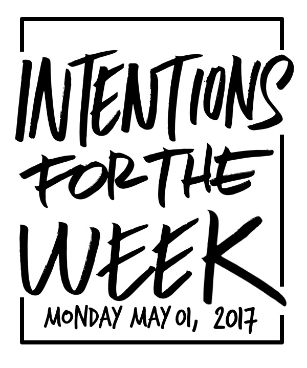 Intentions for the Week - May 1, 2017 on Shutterbean.com
