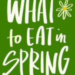 Tracy Benjamin of Shutterbean shares her favorite recipes if you're looking for What to Eat in Spring!