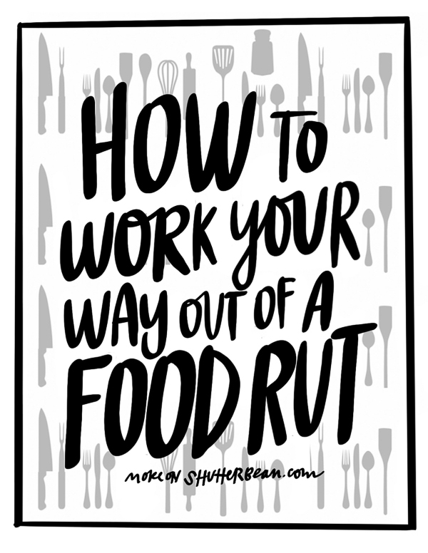 How to Work Your Way Out of a Food Rut