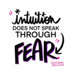 Intuition does not speak through fear