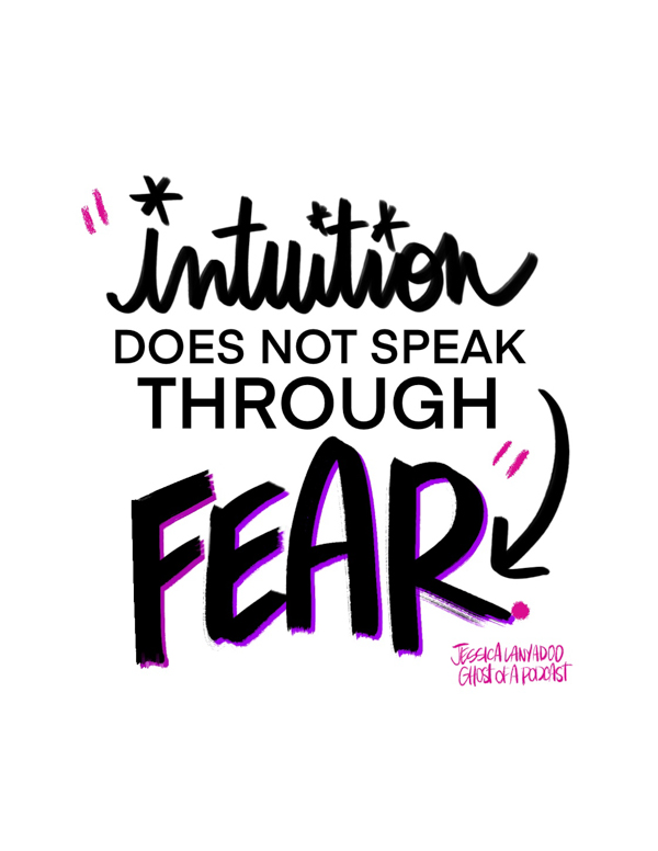 Intuition does not speak through fear