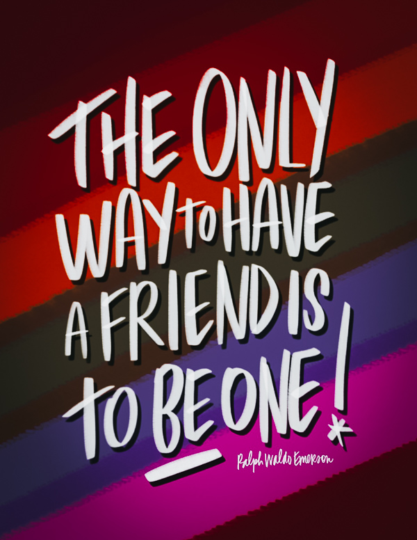 The only way to have a friend is to be one! // i love litst artwork by Tracy Benjamin