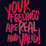 Your Feelings are Real & Valid // I love lists -Tracy Benjamin
