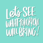 Let's See What Tomorrow Will Bring! // i love lists art by Tracy Benjamin of shutterbean.com