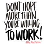 Don't hope more than you're willing to work // i love lists // shutterbean.com