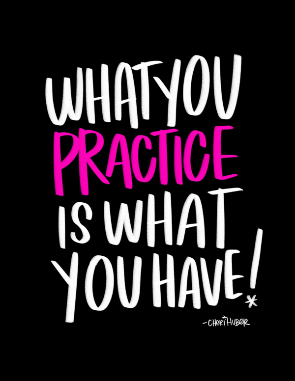 What You Practice is What You Have - I LOVE LISTS // TRACY BENJAMIN 