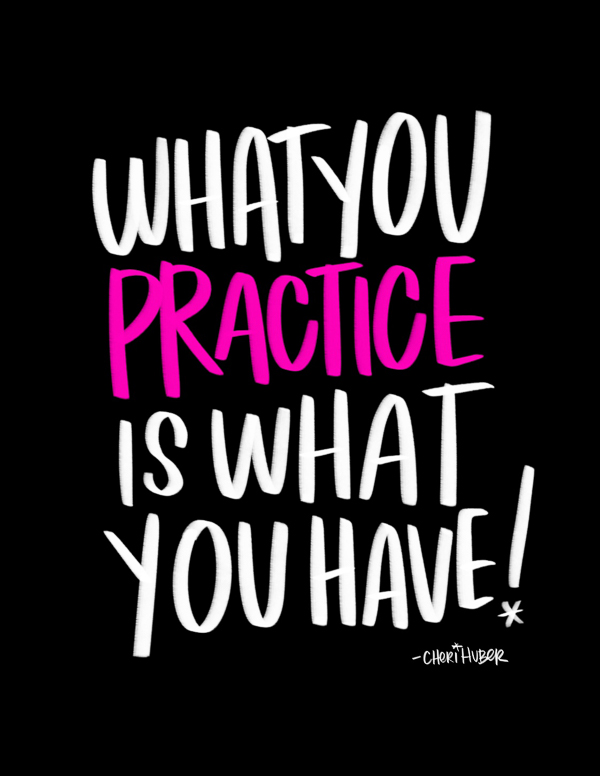 What You Practice is What You Have - I LOVE LISTS // TRACY BENJAMIN