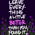 Leave Everything A Little Better Than You Found It- @thehandwritingclub