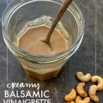 Creamy Balsamic Vinaigrette made creamy with soaked cashews. No oil and totally vegan. Find the recipe on Shutterbean.com