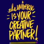 The universe is your creative partner!! I love lists artwork by Tracy Benjamin