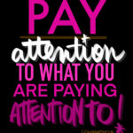 pay atttention to what you are paying attention to - i love lists Tracy Benjamin