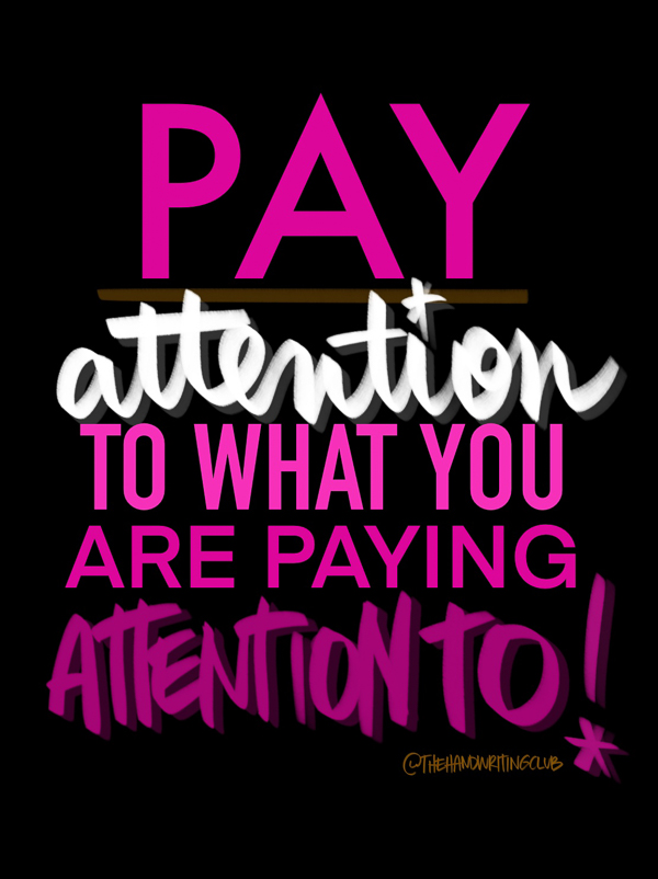 pay atttention to what you are paying attention to - i love lists Tracy Benjamin