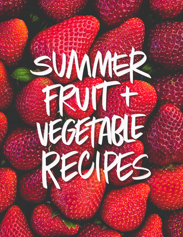 Summer Fruit & Vegetable Recipes from Tracy Benjamin of Shutterbean.com