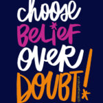 Choose Belief Over Doubt- i love lists / shutterbean