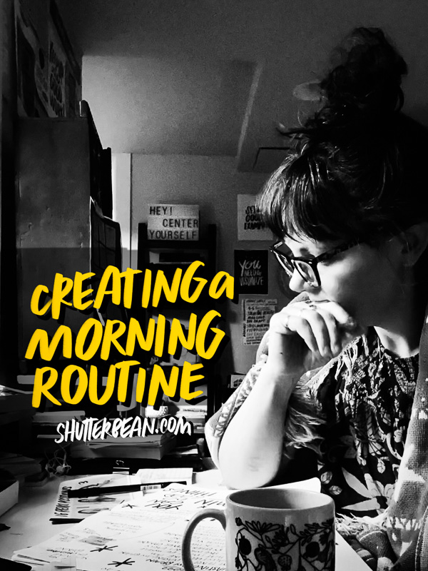 Creating a Morning Routine- it's important! Tracy from Shutterbean shares her morning routine.