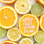 Winter Fruit & Vegetable Recipes - a collection of goodness from Tracy Benjamin of Shutterbean.com