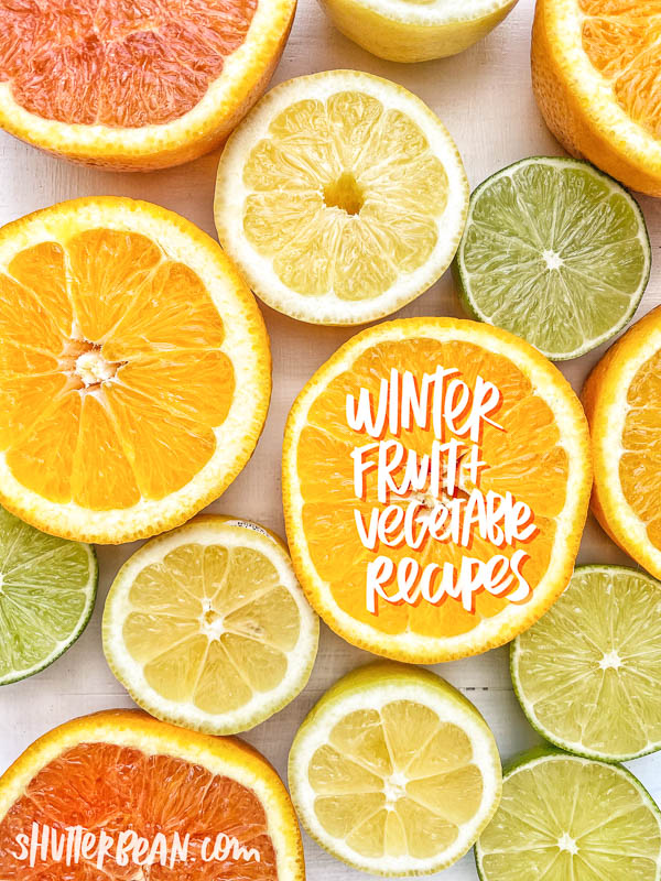 Winter Fruit & Vegetable Recipes - a collection of goodness from Tracy Benjamin of Shutterbean.com