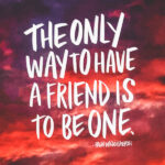 The Only Way to Have a Friend is to Be One // I love lists art by Tracy Benjamin of Shutterbean.com