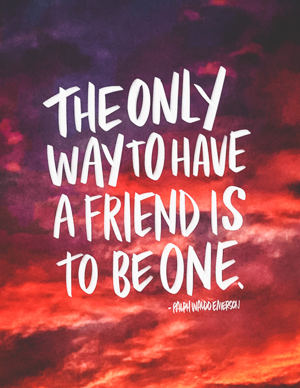 The Only Way to Have a Friend is to Be One // I love lists art by Tracy Benjamin of Shutterbean.com