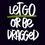 Let Go or Be Dragged --- i love lists// shutterbean.com