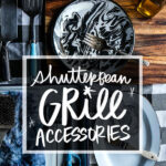 Shutterbean Grill Accessories- After many years of grilling experiences, Tracy Benjamin shares her grilling essentials.