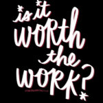 Is it Worth the Work? i love lists // tracy benjamin shutterbean.com