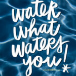 Water what waters you- I love lists // Tracy Benjamin