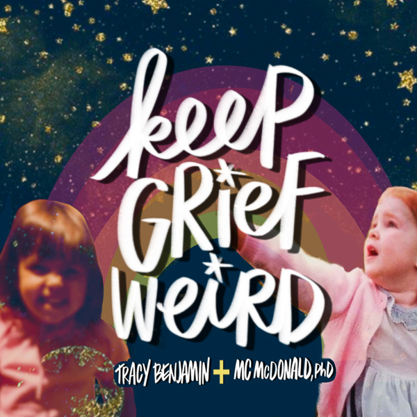 Keep Grief Weird! Podcast with Tracy Benjamin and Dr. MC McDonald about GRIEF! https://keepgriefweird.substack.com/